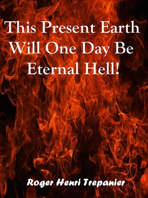 cover image of This Present Earth Will One Day Be Eternal Hell!